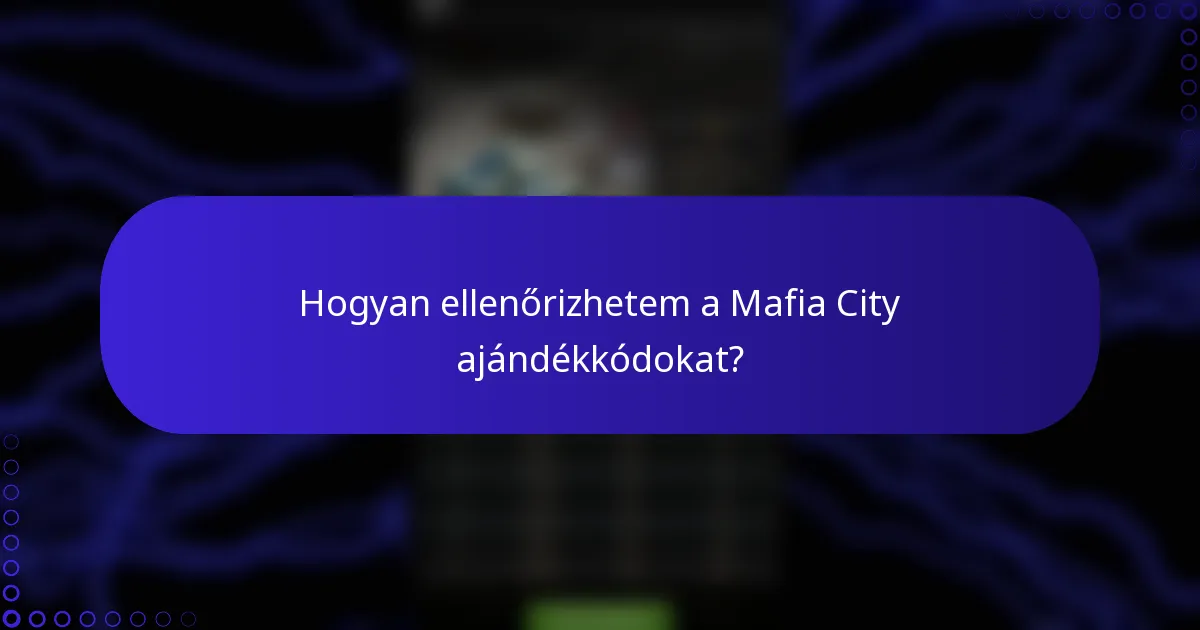 Hogyan ellenőrizhetem a Mafia City ajándékkódokat?