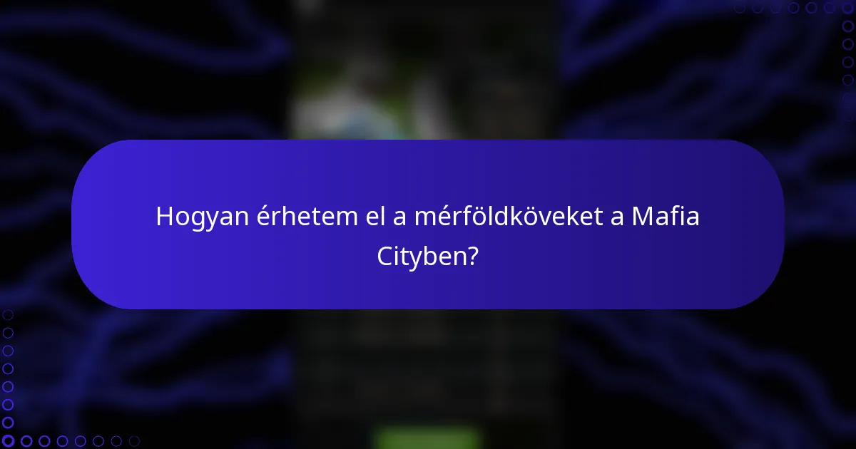 Hogyan érhetem el a mérföldköveket a Mafia Cityben?