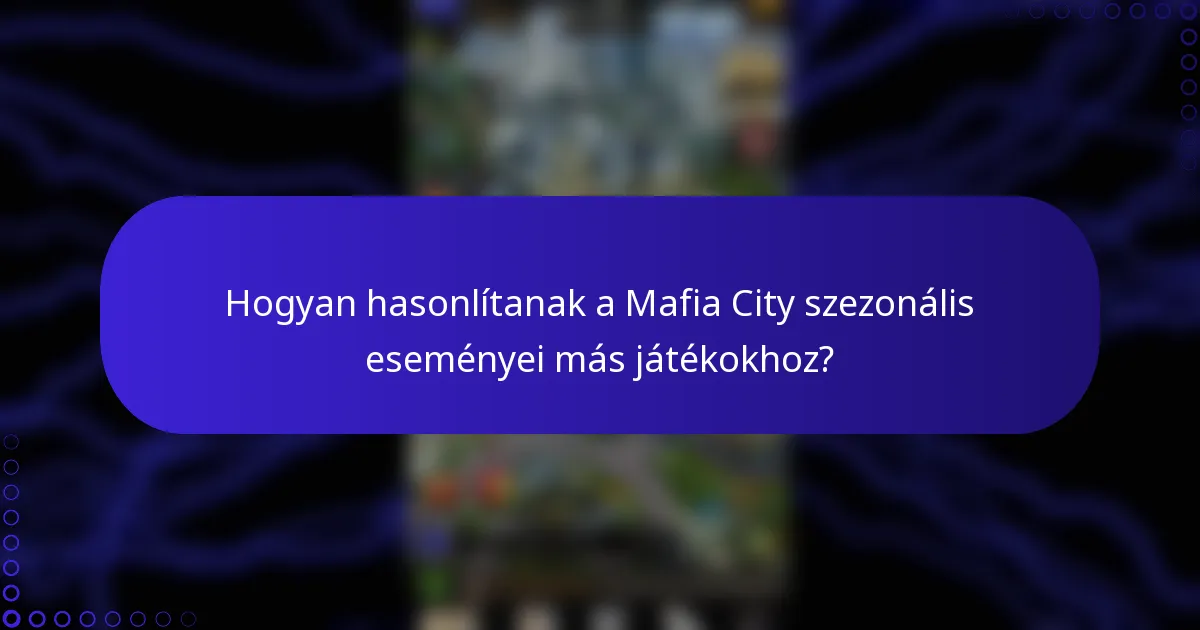 Hogyan hasonlítanak a Mafia City szezonális eseményei más játékokhoz?
