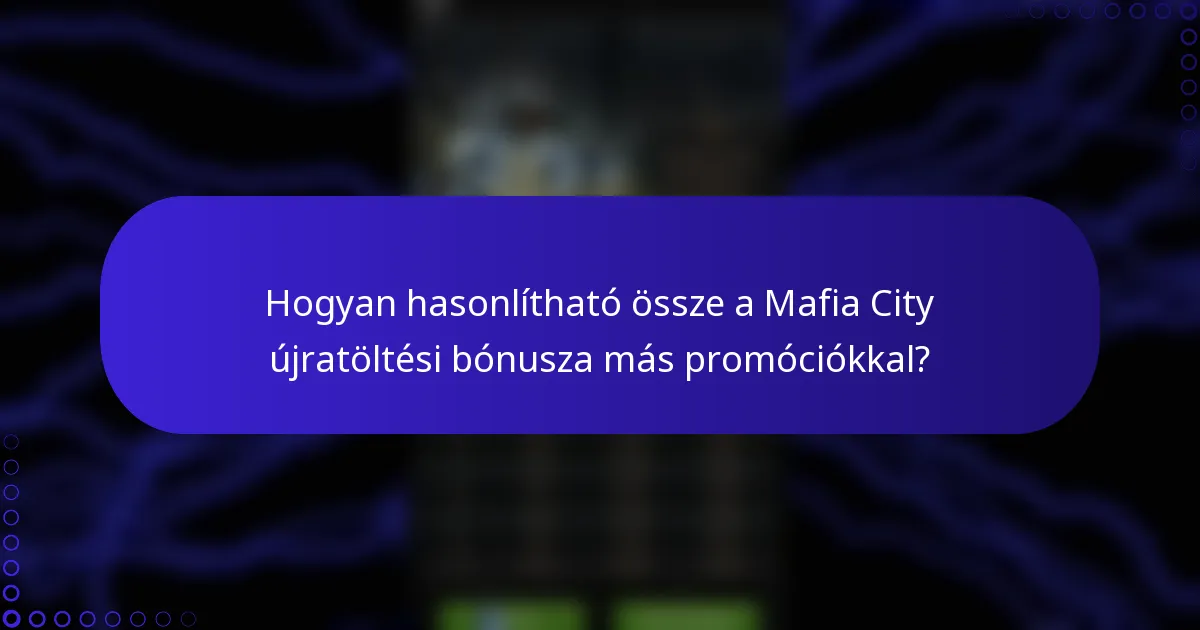 Hogyan hasonlítható össze a Mafia City újratöltési bónusza más promóciókkal?