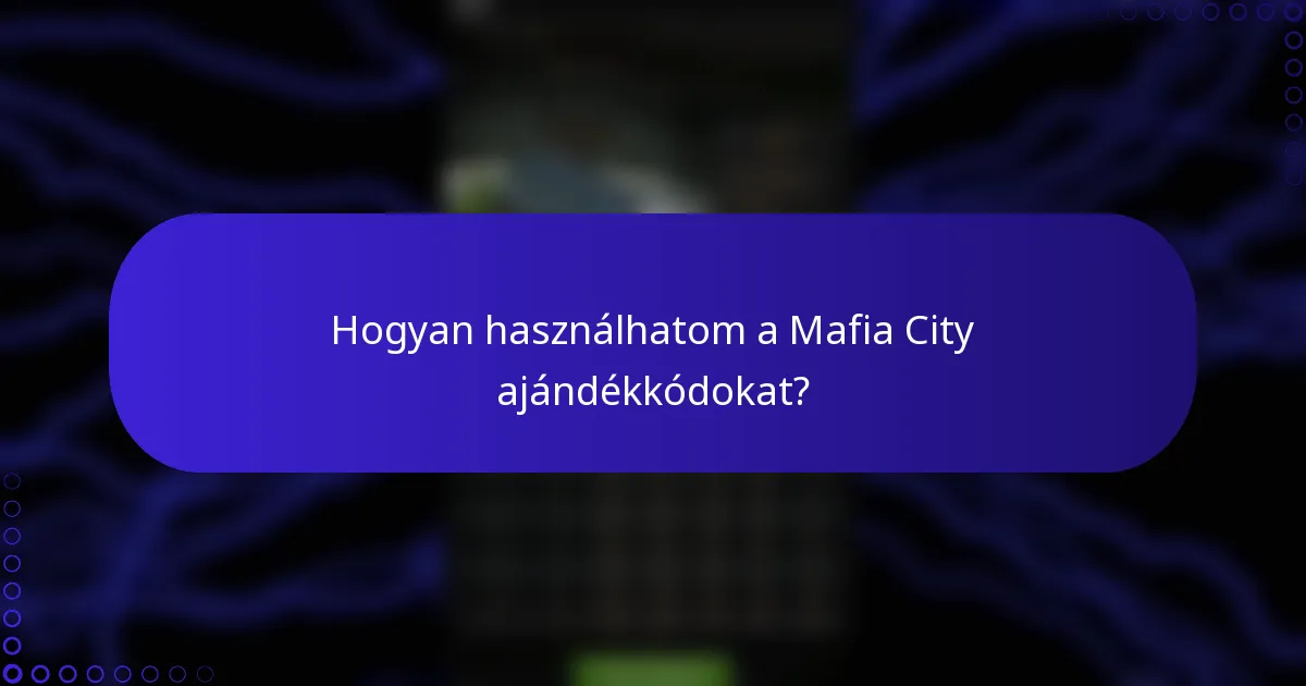 Hogyan használhatom a Mafia City ajándékkódokat?