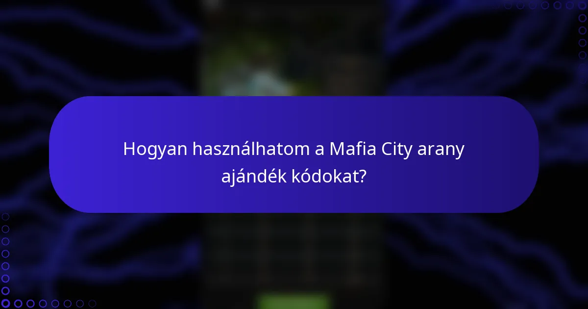 Hogyan használhatom a Mafia City arany ajándék kódokat?
