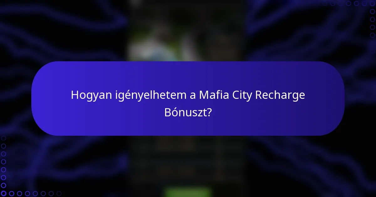 Hogyan igényelhetem a Mafia City Recharge Bónuszt?