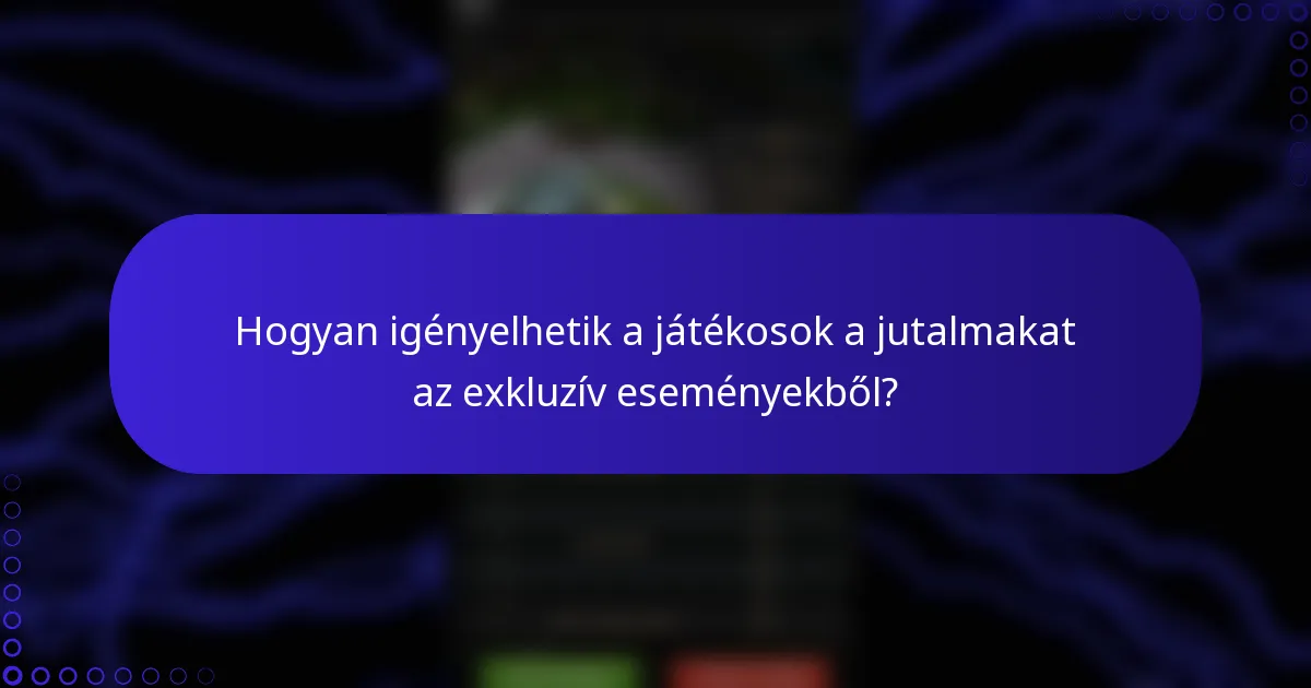 Hogyan igényelhetik a játékosok a jutalmakat az exkluzív eseményekből?