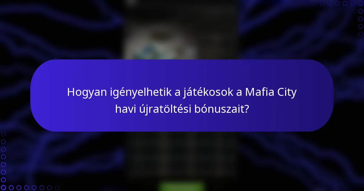 Hogyan igényelhetik a játékosok a Mafia City havi újratöltési bónuszait?
