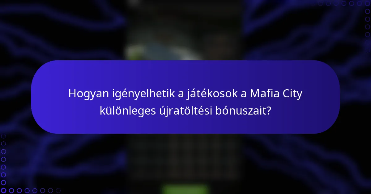 Hogyan igényelhetik a játékosok a Mafia City különleges újratöltési bónuszait?