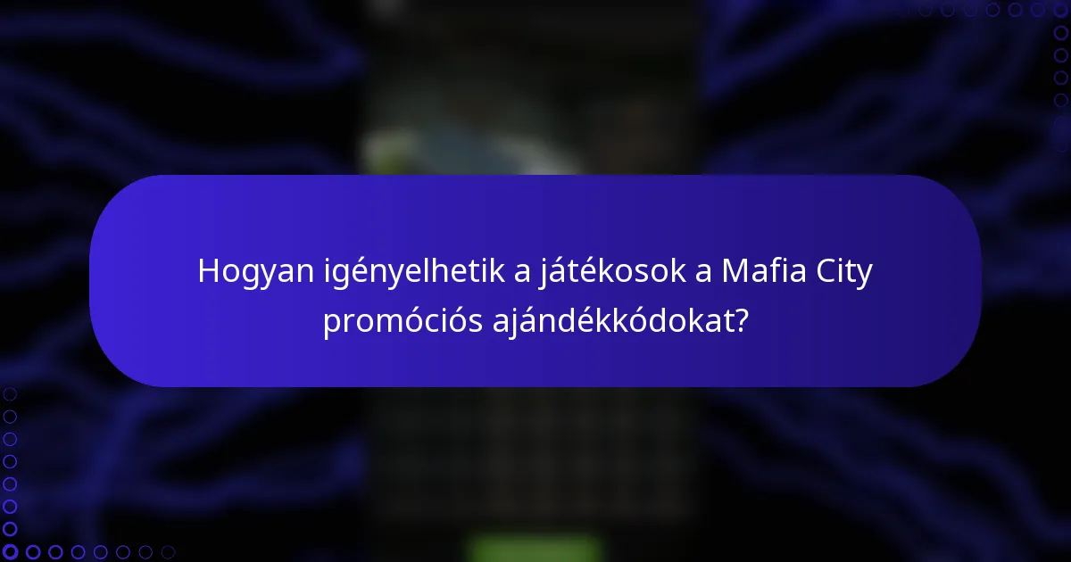 Hogyan igényelhetik a játékosok a Mafia City promóciós ajándékkódokat?