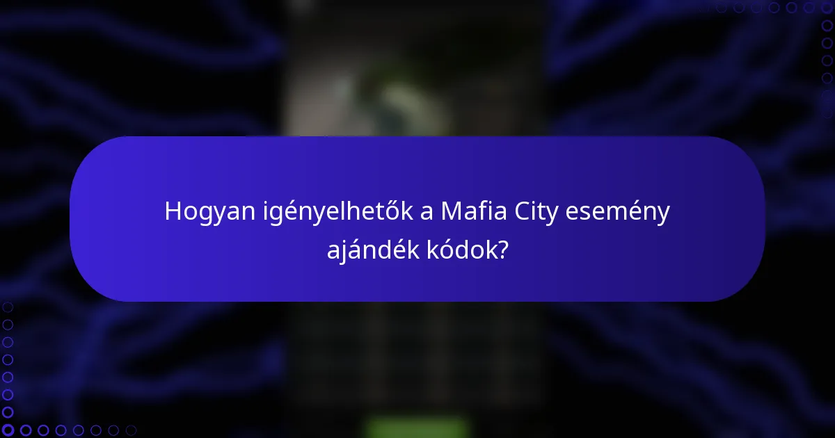 Hogyan igényelhetők a Mafia City esemény ajándék kódok?