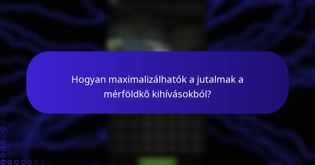 Hogyan maximalizálhatók a jutalmak a mérföldkő kihívásokból?