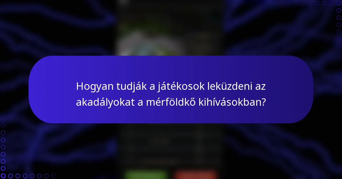 Hogyan tudják a játékosok leküzdeni az akadályokat a mérföldkő kihívásokban?