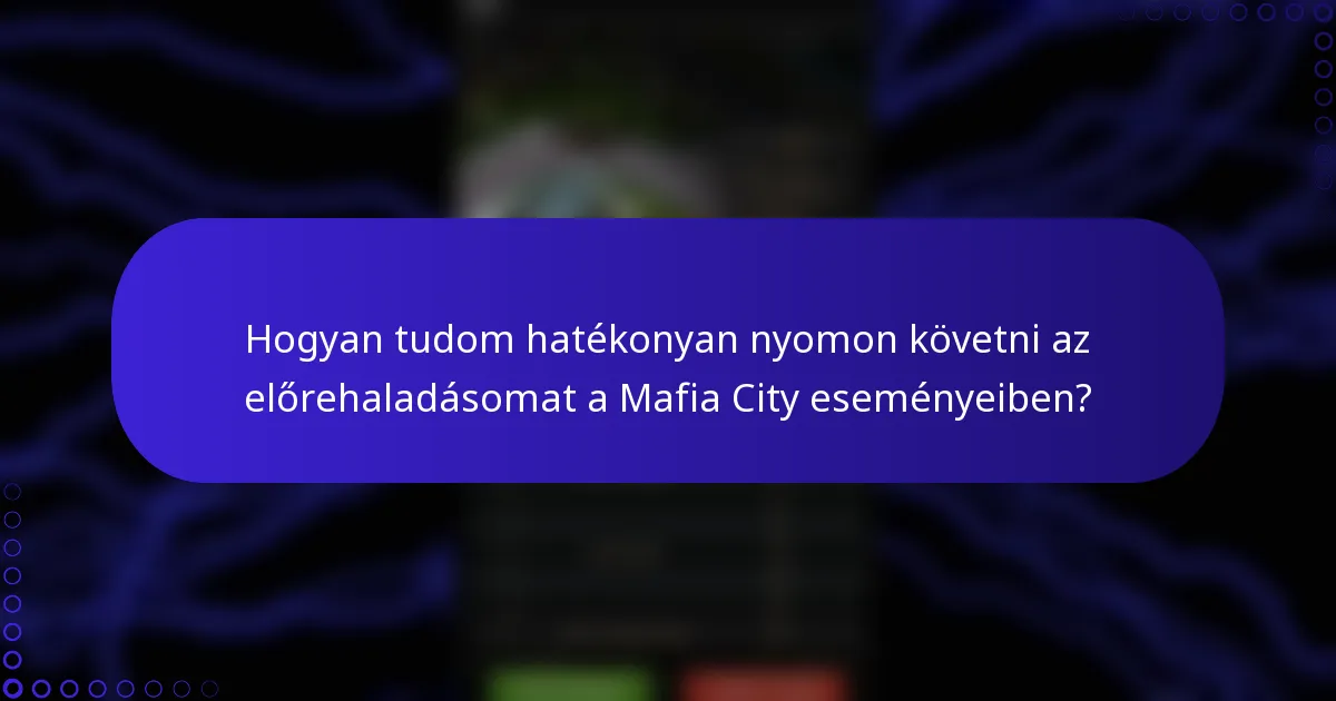 Hogyan tudom hatékonyan nyomon követni az előrehaladásomat a Mafia City eseményeiben?