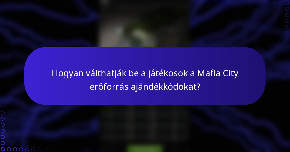 Hogyan válthatják be a játékosok a Mafia City erőforrás ajándékkódokat?