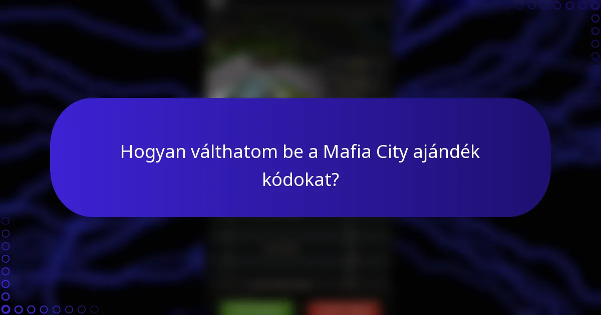 Hogyan válthatom be a Mafia City ajándék kódokat?