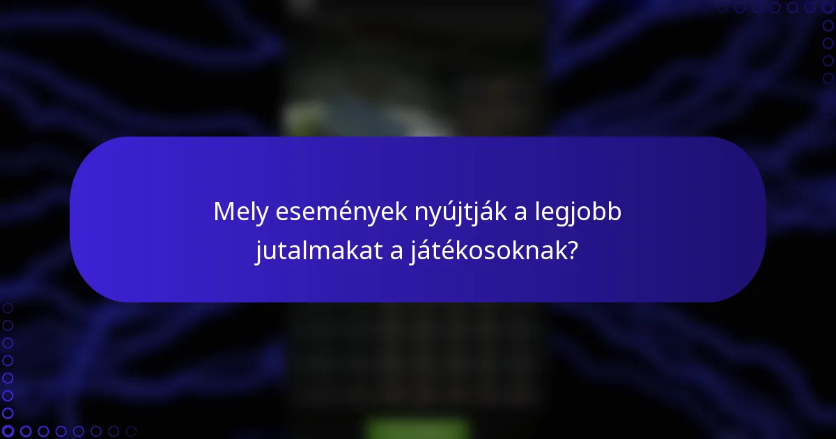 Mely események nyújtják a legjobb jutalmakat a játékosoknak?