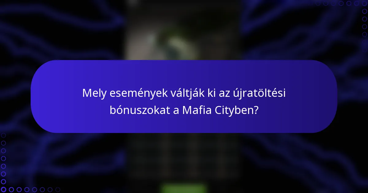 Mely események váltják ki az újratöltési bónuszokat a Mafia Cityben?