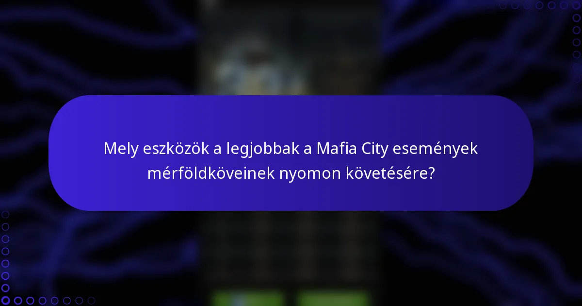 Mely eszközök a legjobbak a Mafia City események mérföldköveinek nyomon követésére?