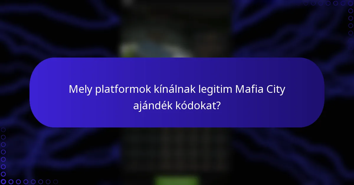 Mely platformok kínálnak legitim Mafia City ajándék kódokat?