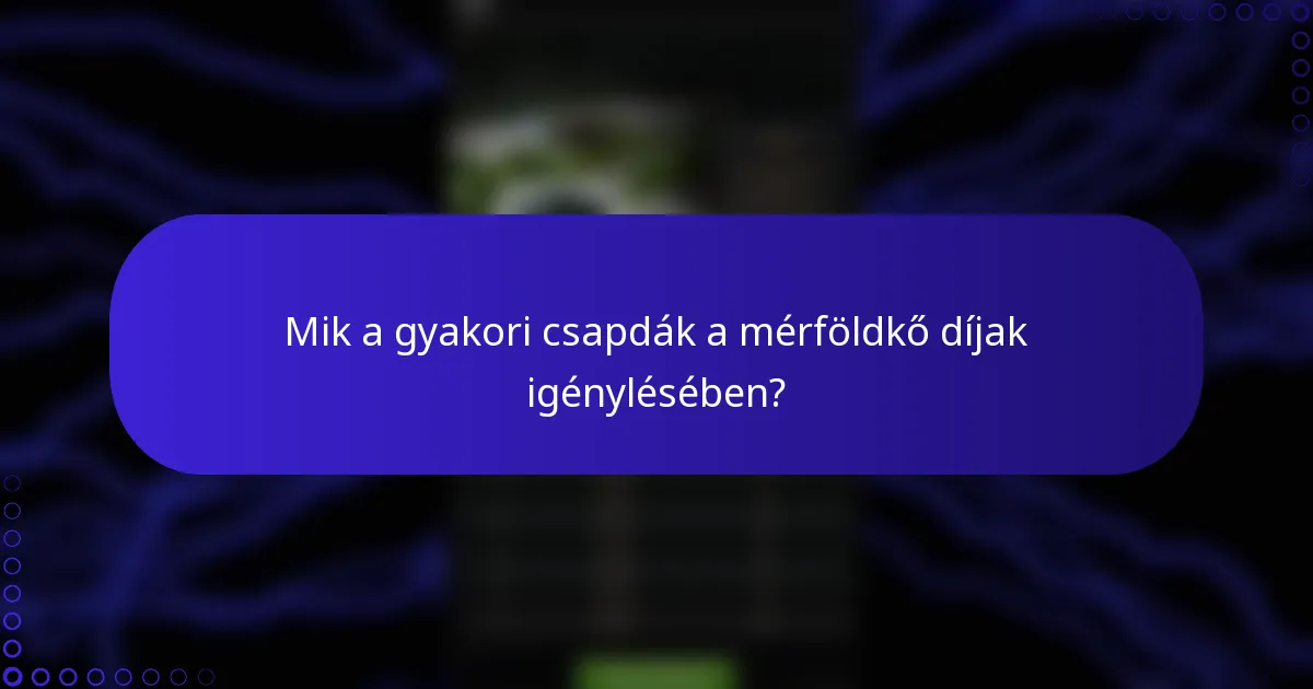 Mik a gyakori csapdák a mérföldkő díjak igénylésében?
