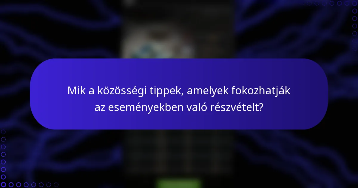 Mik a közösségi tippek, amelyek fokozhatják az eseményekben való részvételt?
