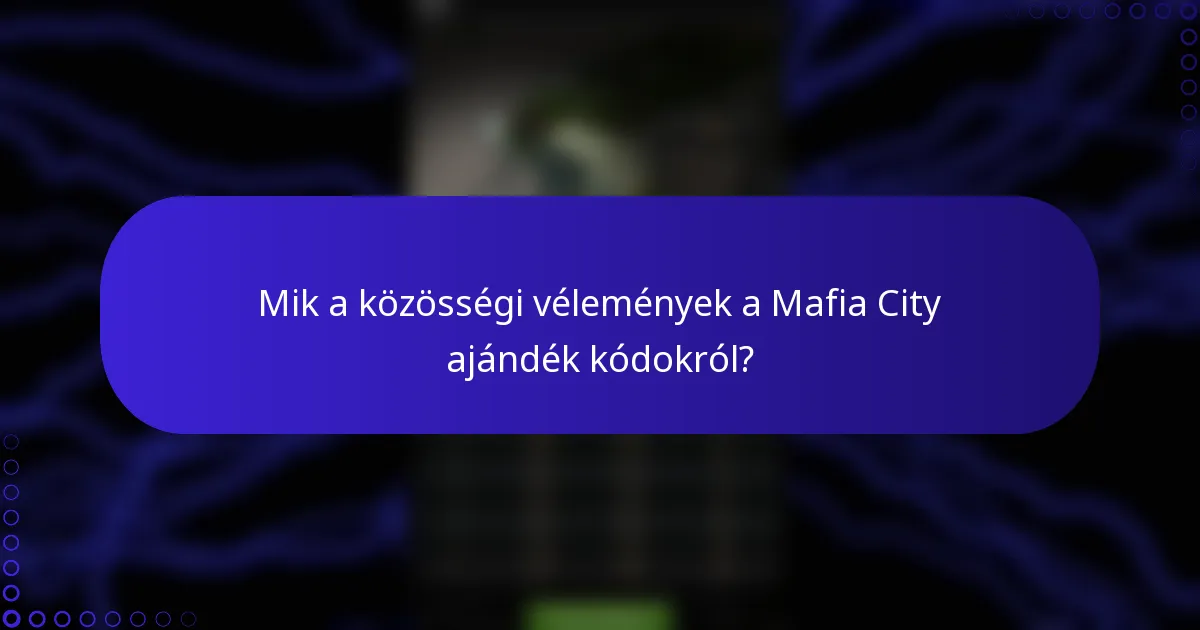 Mik a közösségi vélemények a Mafia City ajándék kódokról?