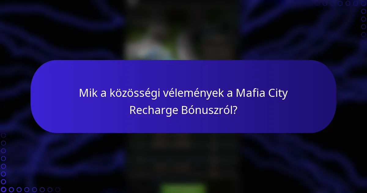 Mik a közösségi vélemények a Mafia City Recharge Bónuszról?