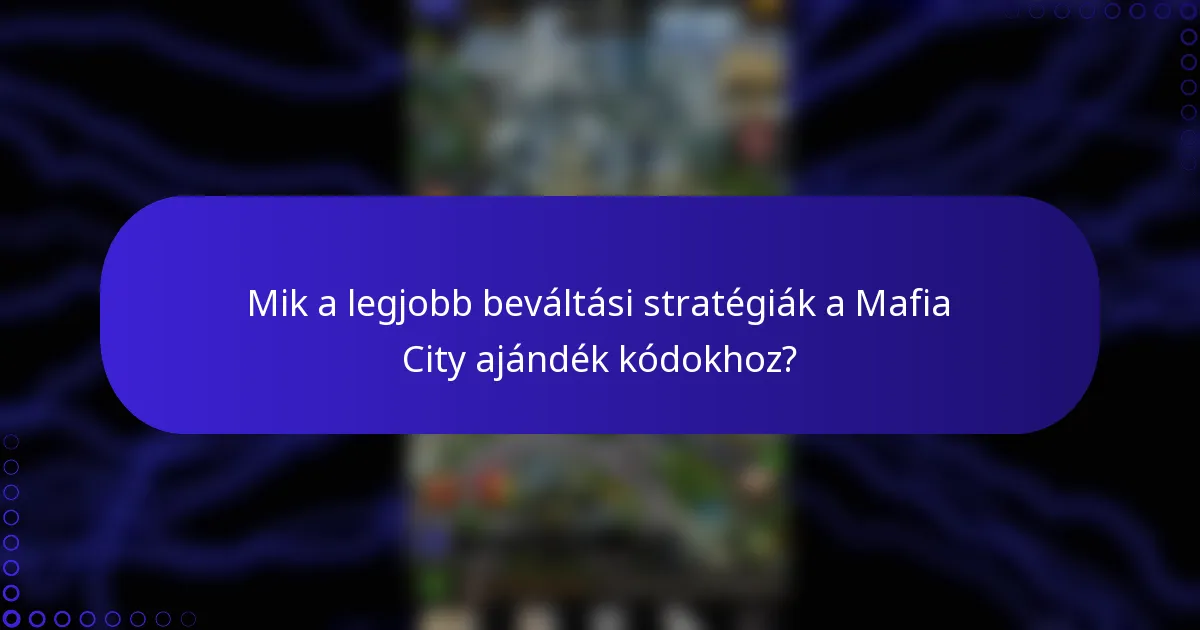 Mik a legjobb beváltási stratégiák a Mafia City ajándék kódokhoz?