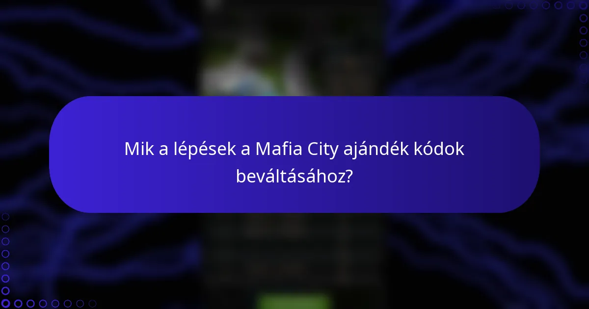 Mik a lépések a Mafia City ajándék kódok beváltásához?