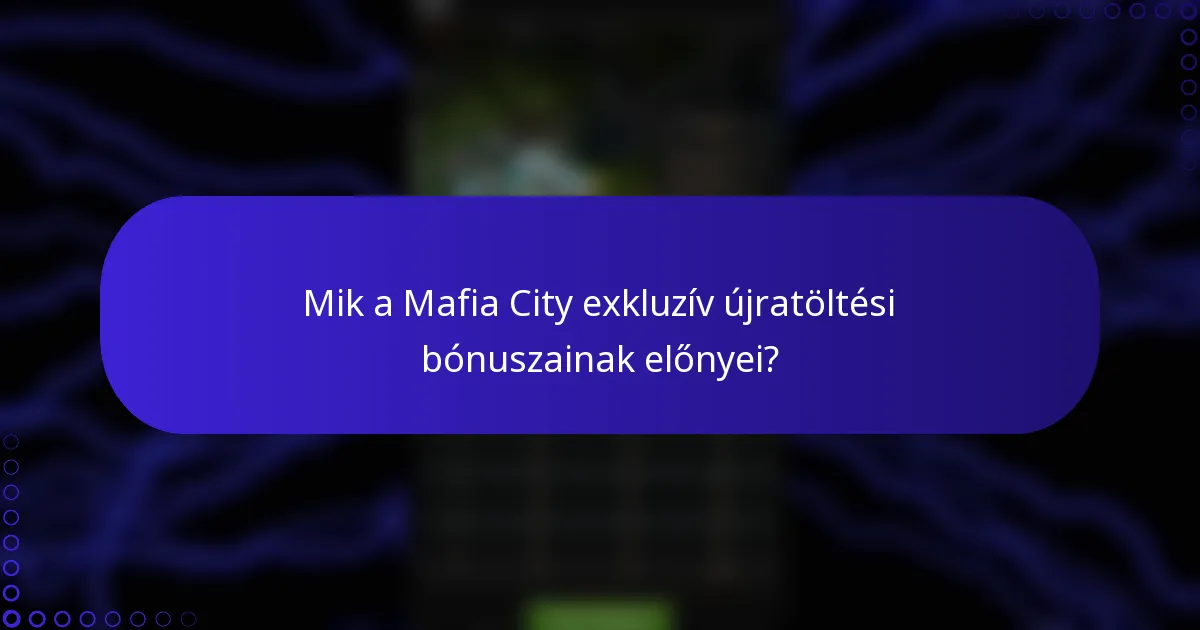 Mik a Mafia City exkluzív újratöltési bónuszainak előnyei?