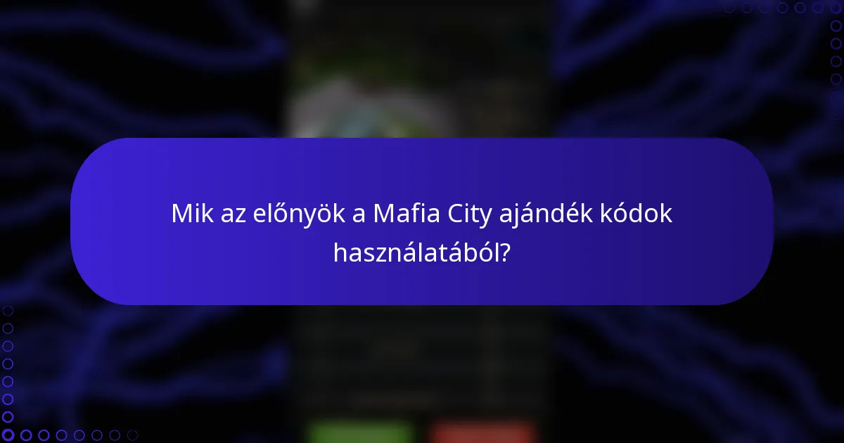 Mik az előnyök a Mafia City ajándék kódok használatából?