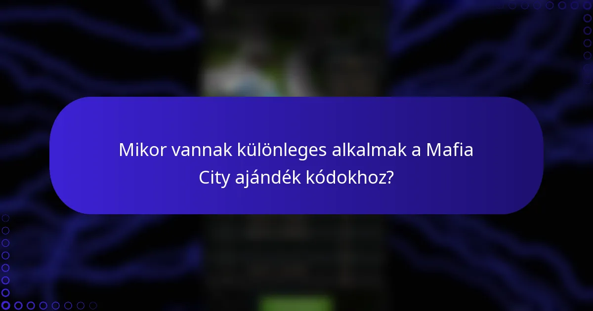 Mikor vannak különleges alkalmak a Mafia City ajándék kódokhoz?