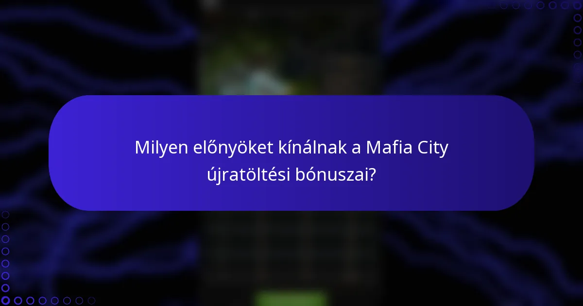 Milyen előnyöket kínálnak a Mafia City újratöltési bónuszai?