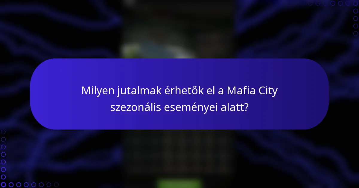 Milyen jutalmak érhetők el a Mafia City szezonális eseményei alatt?