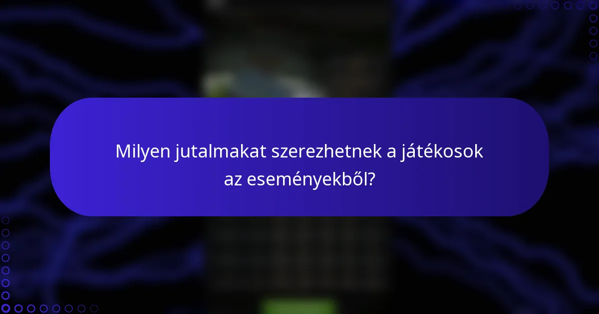 Milyen jutalmakat szerezhetnek a játékosok az eseményekből?