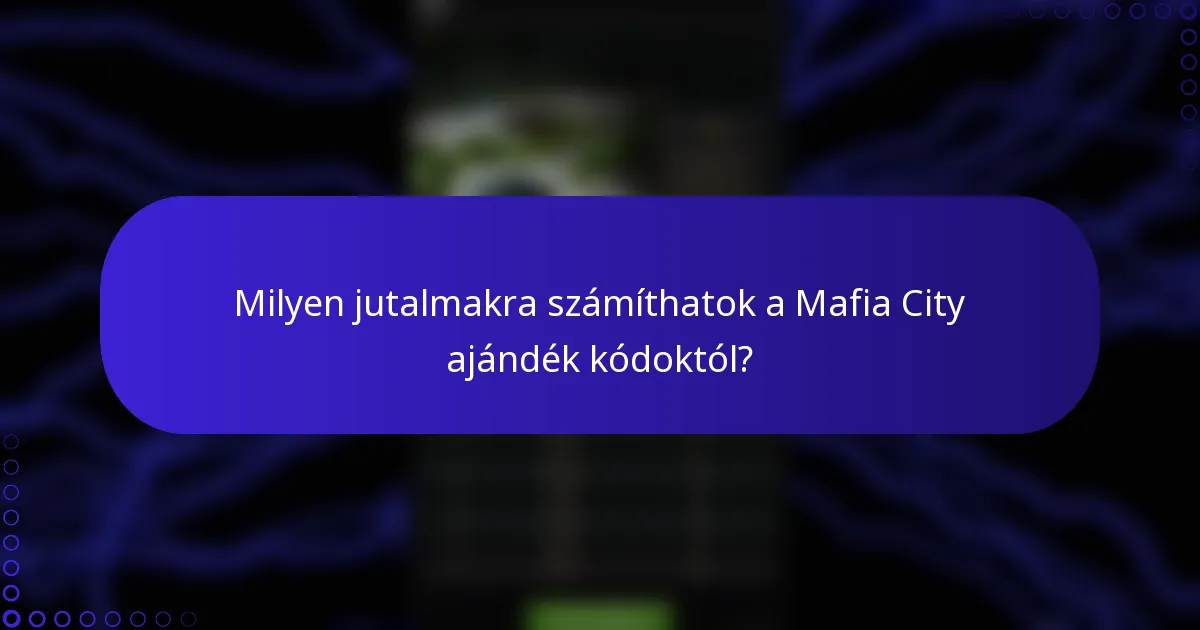 Milyen jutalmakra számíthatok a Mafia City ajándék kódoktól?