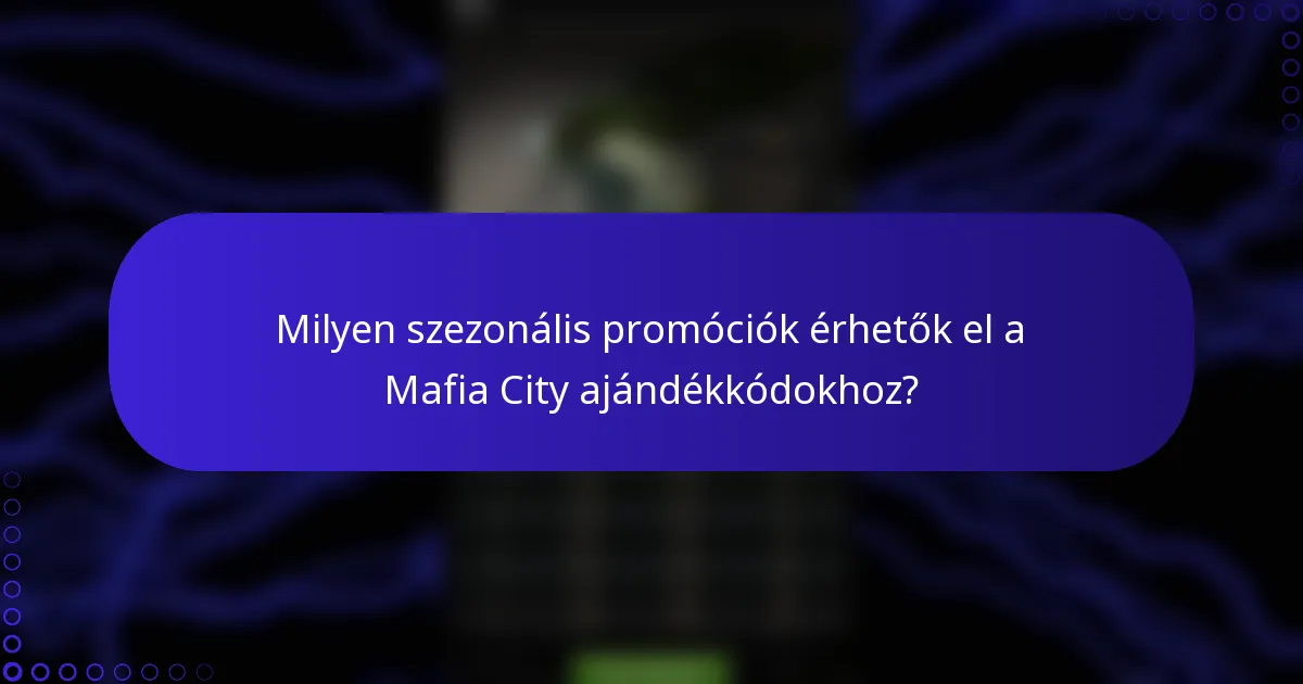 Milyen szezonális promóciók érhetők el a Mafia City ajándékkódokhoz?